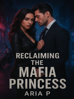Reclaiming The Mafia Princess,Aria P