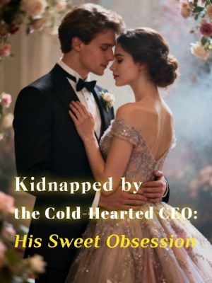 Kidnapped by the Cold-Hearted CEO: His Sweet Obsession,