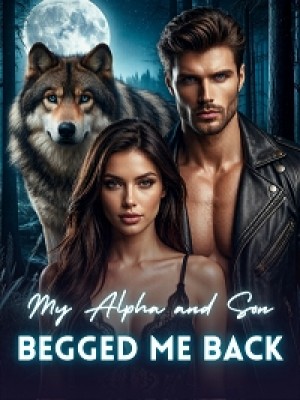 My Alpha and Son Begged Me Back