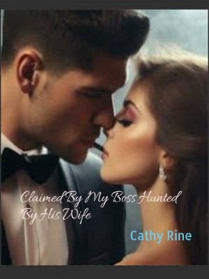 Claimed By My Boss Hunted By His Wife,CATHY RINE