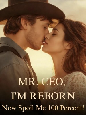 Mr. CEO, I'm Reborn-Now Spoil Me 100 Percent!,