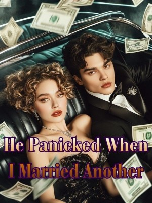 He Panicked When I Married Another,