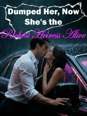 Dumped Her, Now She's the Richest Heiress Alive,