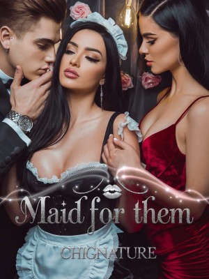 MAID FOR THEM,Chignature