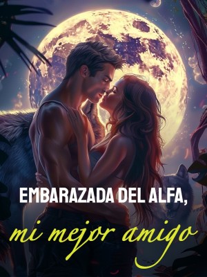 Embarazada del Alfa, mi mejor amigo
