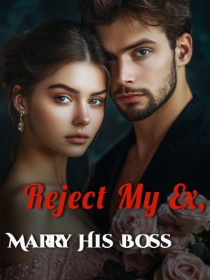 Reject My Ex, Marry His Boss,