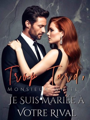 Trop Tard, Monsieur White ! Je Suis Mariée à Votre Rival