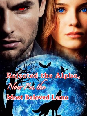 Rejected the Alpha, Now I'm the Most Beloved Luna