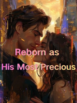 Reborn as His Most Precious,