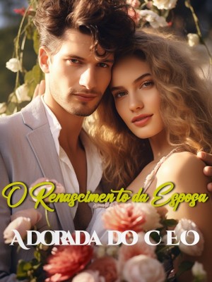 O Renascimento da Esposa Adorada do CEO