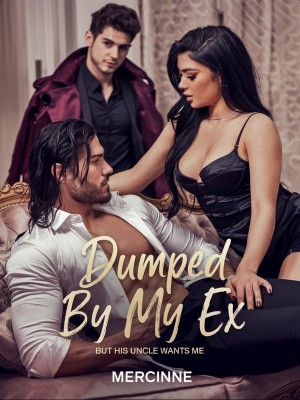 Dumped By My Ex But His Uncle Wants Me,Mercinne