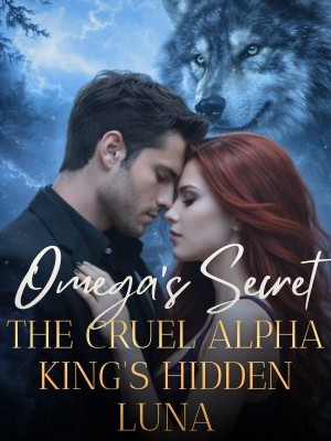 Omega's Secret: The Cruel Alpha King's Hidden Luna,Lila