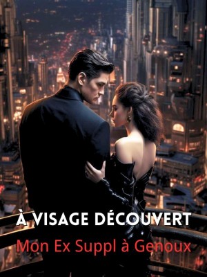 À Visage Découvert : Mon Ex Suppl à Genoux