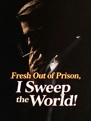 Fresh Out of Prison, I Sweep the World!,