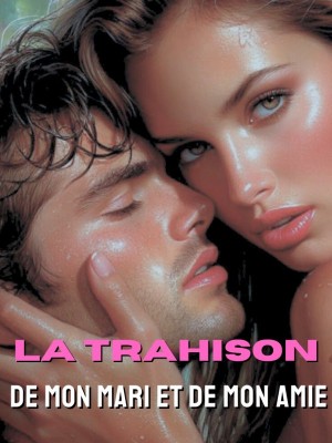 La Trahison de mon Mari et de mon Amie