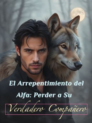 El Arrepentimiento del Alfa: Perder a Su Verdadero Compañero