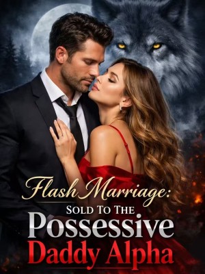 Flash Marriage: Sold To The Possessive Daddy Alpha ,Blue-Pearl