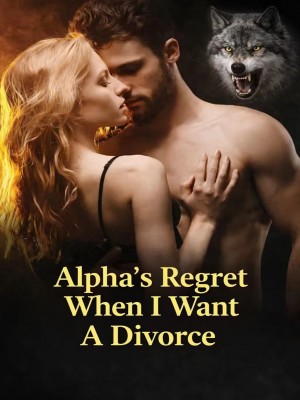 Alpha's Regret When I Want A Divorce
