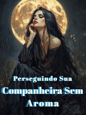 Perseguindo Sua Companheira Sem Aroma
