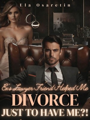 Ex's Lawyer Friend Helped Me Divorce, Just to Have Me?!,Ela Osaretin
