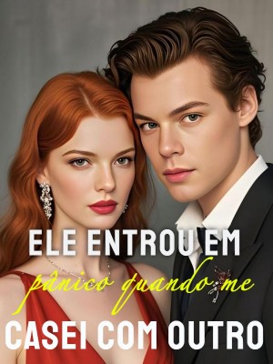 Ele entrou em pânico quando me casei com outro