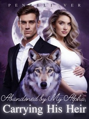Abandoned by My Alpha, Carrying His Heir,PENRELIEVER