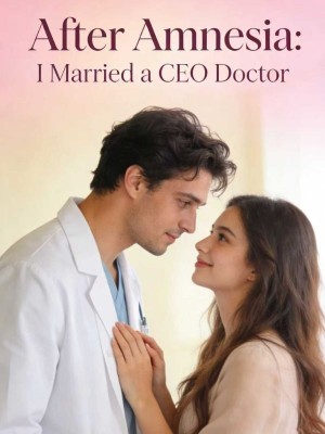 After Amnesia: I Married a CEO Doctor,