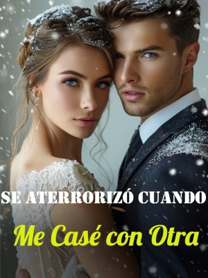 Se Aterrorizó Cuando Me Casé con Otra