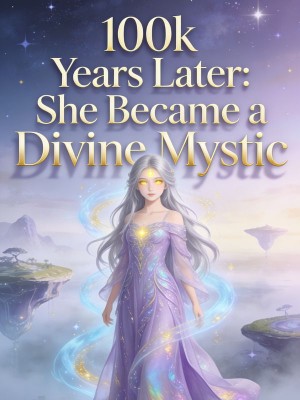 100k Years Later: She Became a Divine Mystic,