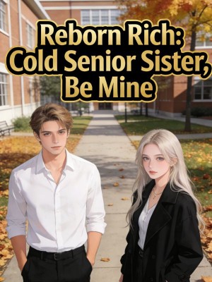 Reborn Rich: Cold Senior Sister, Be Mine