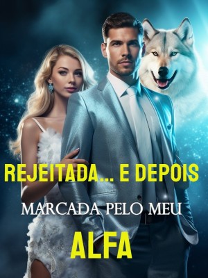 Rejeitada… e depois marcada pelo meu Alfa