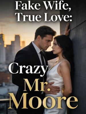 Fake Wife, True Love: Crazy Mr. Moore,