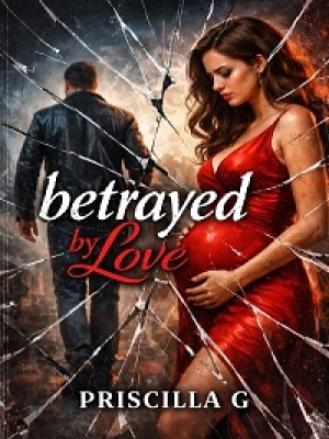 BETRAYED BY LOVE,Priscilla G