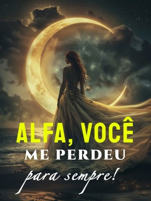 Alfa, você me perdeu para sempre!