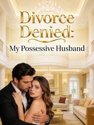 Divorce Denied: My Possessive Husband,