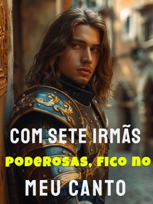 Com sete irmãs poderosas, fico no meu canto