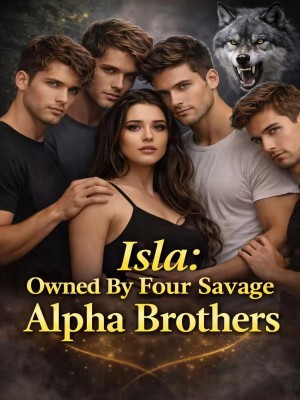 Isla: Owned By Four Savage Alpha Brothers,Only_Shila