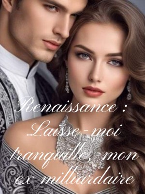 Renaissance : Laisse-moi tranquille, mon ex milliardaire