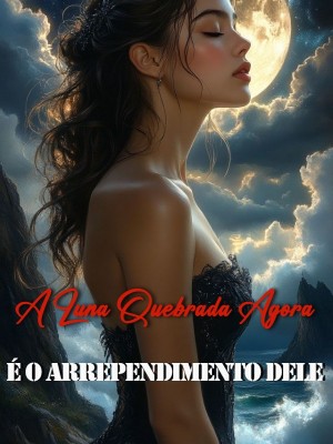 A Luna Quebrada Agora É o Arrependimento Dele