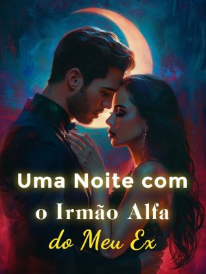 Uma Noite com o Irmão Alfa do Meu Ex