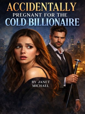 ACCIDENTALLY PREGNANT FOR THE COLD BILLIONAIRE,Janet Michael