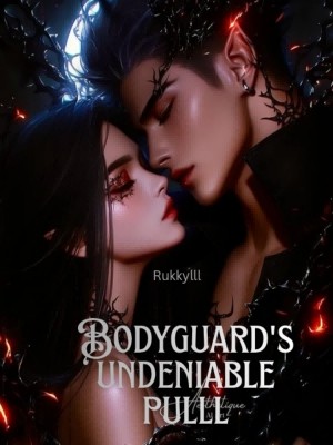 BODYGUARD'S UNDENIABLE PULL,Rukkylll
