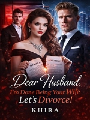 Dear Husband I'm Done Being Your Wife. Let's Divorce,Khira