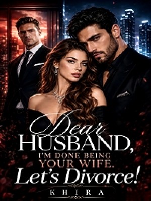 Dear Husband I'm Done Being Your Wife. Let's Divorce,Khira