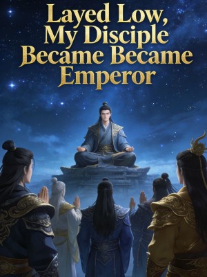 Layed Low, My Disciple Became Emperor