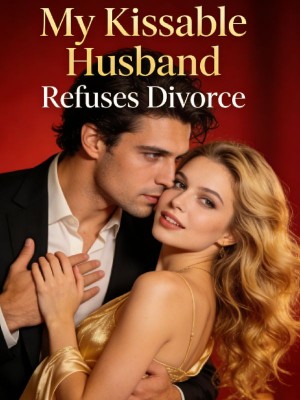 My Kissable Husband Refuses Divorce,