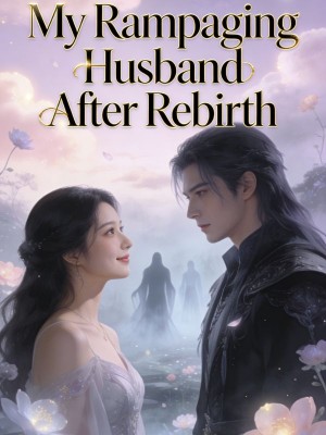 My Rampaging Husband After Rebirth,