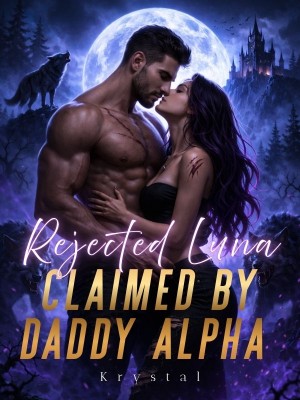 Rejected Luna, Claimed by Daddy Alpha,Krystal