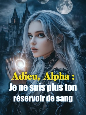 Adieu, Alpha : Je ne suis plus ton réservoir de sang