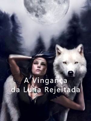 A Vingança da Luna Rejeitada